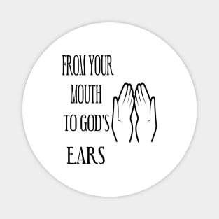 FROM YOUR LIPS TO GOD'S EARS a prayer Magnet